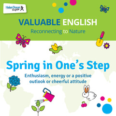 A Spring in One’s Step Enthusiasm, energy or a positive outlook or cheerful attitude.